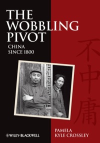 Cover image: Wobbling Pivot - An Interpretive History of Chinasince 1800 1st edition 9781405160803