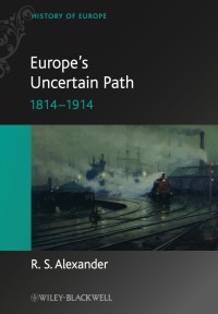 Imagen de portada: Europe's Uncertain Path 1814-1914: State Formation and Civil Society 1st edition 9781405100533