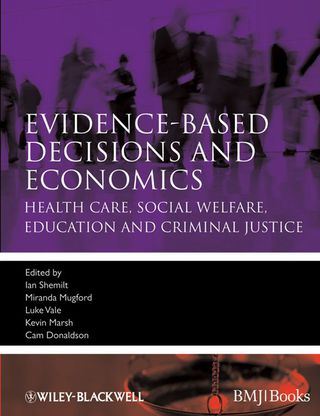 Cover image: Evidence-based Decisions and Economics: Health Care, Social Welfare, Education and Criminal Justice 2nd edition 9781405191531