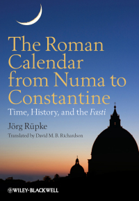 Cover image: The Roman Calendar from Numa to Constantine: Time, History, and the Fasti 1st edition 9780470655085