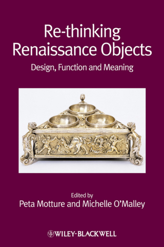 Cover image: Re-thinking Renaissance Objects: Design, Function and Meaning 1st edition 9781444337754