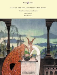 صورة الغلاف: East of the Sun and West of the Moon - Old Tales from the North - Illustrated by Kay Nielsen 9781447449348