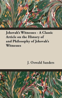 Cover image: Jehovah's Witnesses - A Classic Article on the History of and Philosophy of Jehovah's Witnesses 9781447453918