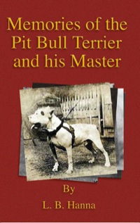 Imagen de portada: Memories of the Pit Bull Terrier and His Master (History of Fighting Dogs Series) 9781846644245