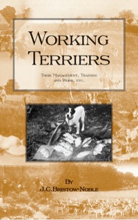 Imagen de portada: Working Terriers - Their Management, Training and Work, Etc. (History of Hunting Series -Terrier Dogs) 9781905124336