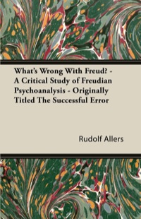 表紙画像: What's Wrong With Freud? - A Critical Study of Freudian Psychoanalysis - Originally Titled The Successful Error 9781447426325