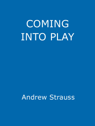 Cover image: Andrew Strauss: Coming into Play - My Life in Test Cricket 9781444709124