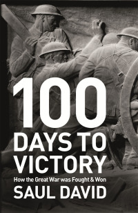 Cover image: 100 Days to Victory: How the Great War Was Fought and Won 1914-1918 9781444763379