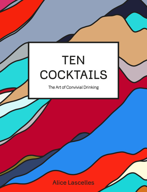 Ten Cocktails: The Art of Convivial Drinking - FULL INSTANT DOWNLOAD | PDF DOCX EPUB