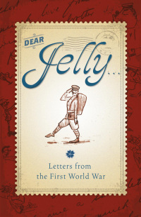 Cover image: Dear Jelly: Family Letters from the First World War 9781445128177
