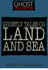 表紙画像: Ghostly Tales on Land and Sea 9781446350041