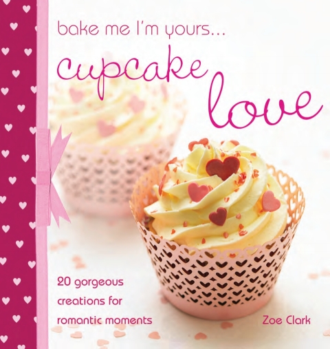 Bake Me I'm Yours . . . Cupcake Love: 20 Gorgeous Creations for Romantic Moments - FULL INSTANT DOWNLOAD | PDF DOCX EPUB