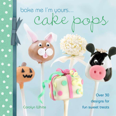 Bake Me I'm Yours . . . Cake Pops: Over 30 Designs for Fun Sweet Treats - FULL INSTANT DOWNLOAD | PDF DOCX EPUB