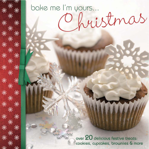 Bake Me I'm Yours ... Christmas: Over 20 delicious festive treats: cookies, cupcakes, brownies & more - FULL INSTANT DOWNLOAD | PDF DOCX EPUB