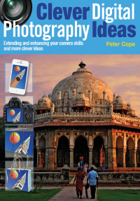 Imagen de portada: Clever Digital Photography Ideas - Extending and enhancing your camera skills and more clever ideas 9781446359709