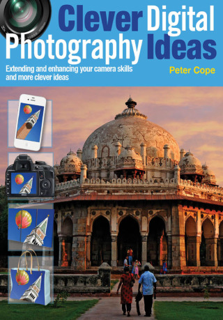 Cover image: Clever Digital Photography Ideas - Extending and enhancing your camera skills and more clever ideas 9781446359709