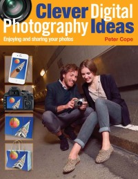 Cover image: Clever Digital Photography Ideas - Enjoying and sharing your photos 9781446359808