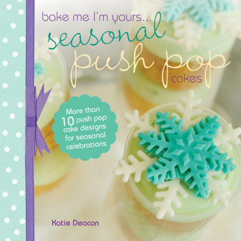 Seasonal Push Pop Cakes: More than 10 push pop cake designs for seasonal celebrations - FULL INSTANT DOWNLOAD | PDF DOCX EPUB