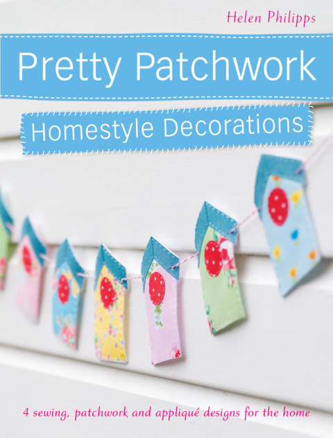 Pretty Patchwork Homestyle Decorations: 4 Sewing, Patchwork and Appliqué Designs for the Home - FULL INSTANT DOWNLOAD | PDF DOCX EPUB