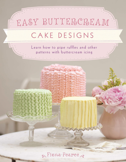 Easy Buttercream Cake Designs: Learn How to Pipe Ruffles and Other Patterns with Buttercream Icing - FULL INSTANT DOWNLOAD | PDF DOCX EPUB