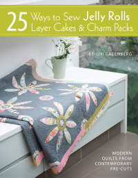 Titelbild: 25 Ways to Sew Jelly Rolls, Layer Cakes and Charm Packs 9781446302934
