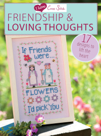 صورة الغلاف: I Love Cross Stitch – Friendship & Loving Thoughts 9781446303399