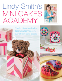 صورة الغلاف: Lindy Smith's Mini Cakes Academy 9781446304075
