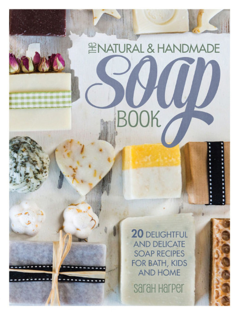 The Natural & Handmade Soap Book: 20 Delightful and Delicate Soap Recipes for Bath, Kids and Home - FULL INSTANT DOWNLOAD | PDF DOCX EPUB