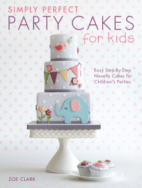 表紙画像: Simply Perfect Party Cakes for Kids 9781446304266