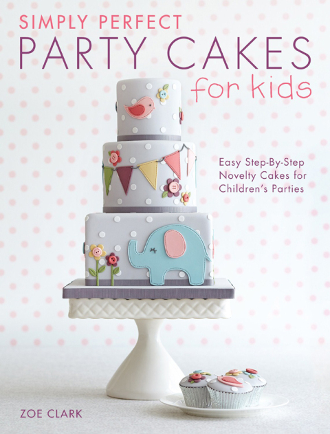 Simply Perfect Party Cakes for Kids: Easy Step-By-Step Novelty Cakes for Children's Parties - FULL INSTANT DOWNLOAD | PDF DOCX EPUB