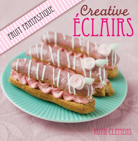 Creative Eclairs: Fruit Fantastique - FULL INSTANT DOWNLOAD | PDF DOCX EPUB
