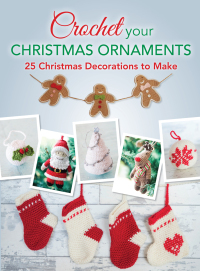 صورة الغلاف: Crochet Your Christmas Ornaments 9781446305997