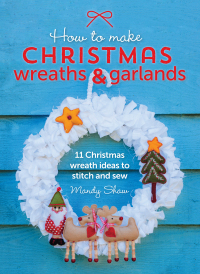 表紙画像: How to Make Christmas Wreaths & Garlands 9781446306208