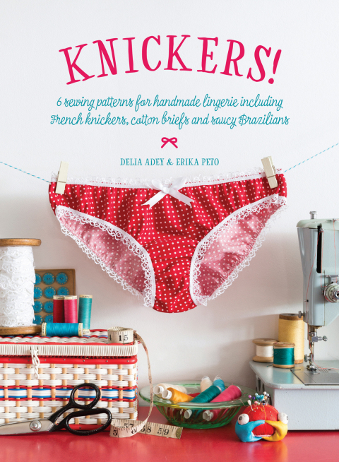 Knickers!: 6 Sewing Patterns for Handmade Lingerie including French knickers, cotton briefs and saucy Brazilians - FULL INSTANT DOWNLOAD | PDF DOCX EPUB