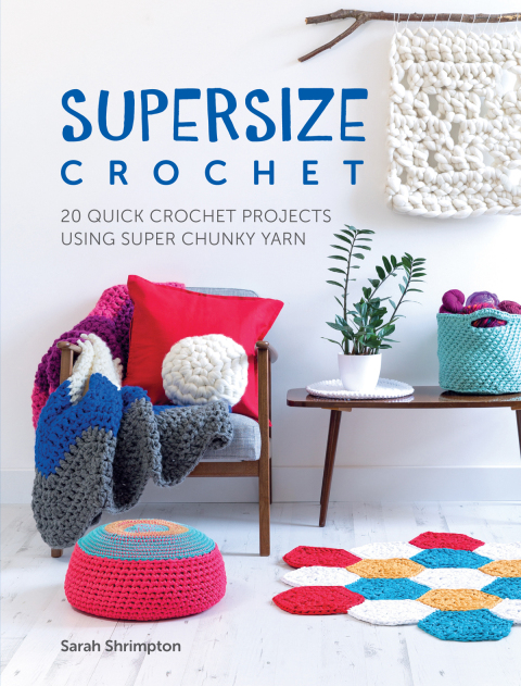 Supersize Crochet: 20 Quick Crochet Projects Using Super Chunky Yarn - FULL INSTANT DOWNLOAD | PDF DOCX EPUB