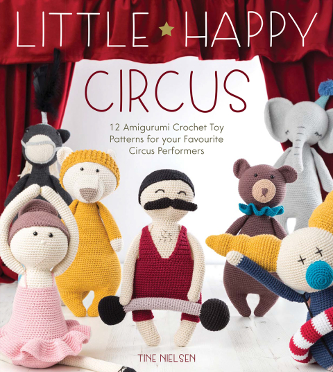 Little Happy Circus: 12 Amigurumi Crochet Toy Patterns for Your Favourite Circus Performers - FULL INSTANT DOWNLOAD | PDF DOCX EPUB