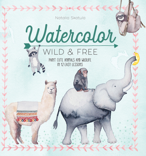 Watercolor: Wild & Free: Paint Cute Animals and Wildlife in 12 Easy Lessons - FULL INSTANT DOWNLOAD | PDF DOCX EPUB