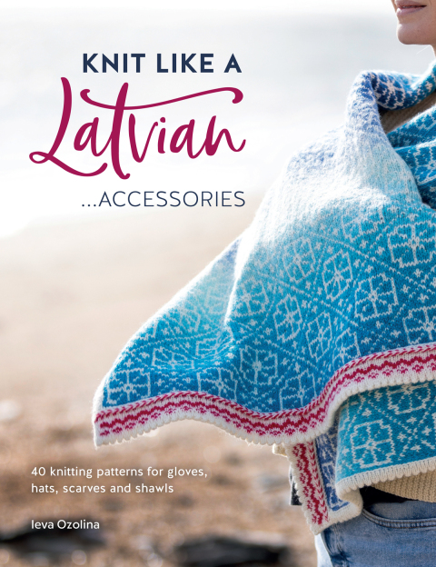 Knit Like a Latvian: Accessories: 40 Knitting Patterns for Gloves, Hats, Scarves and Shawls - FULL INSTANT DOWNLOAD | PDF DOCX EPUB