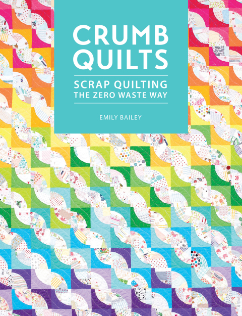 Crumb Quilts: Scrap quilting the zero waste way - FULL INSTANT DOWNLOAD | PDF DOCX EPUB