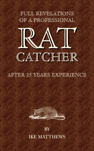 Cover image: Full Revelations of a Professional Rat-Catcher After 25 Years' Experience 9781905124640
