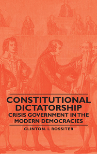 Cover image: Constitutional Dictatorship - Crisis Government in the Modern Democracies 9781406760132