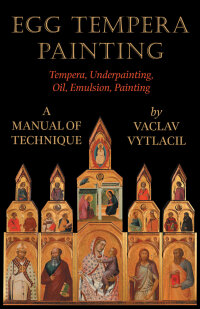 Omslagafbeelding: Egg Tempera Painting - Tempera, Underpainting, Oil, Emulsion, Painting - A Manual Of Technique 9781406765069