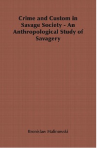 صورة الغلاف: Crime and Custom in Savage Society - An Anthropological Study of Savagery 9781406798746
