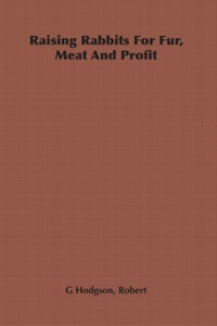 Cover image: Raising Rabbits for Fur, Meat and Profit 9781406799910