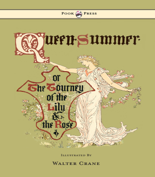 Cover image: Queen Summer - Or the Tourney of the Lily and the Rose - Illustrated by Walter Crane 9781443797269