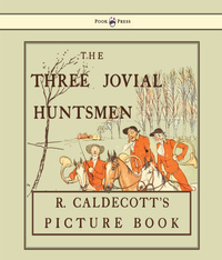 Cover image: The Three Jovial Huntsmen - Illustrated by Randolph Caldecott 9781443797306