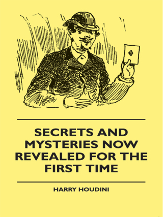 Cover image: Secrets And Mysteries Now Revealed For The First Time 9781444607253