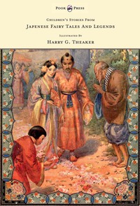 表紙画像: Children's Stories From Japanese Fairy Tales & Legends - Illustrated by Harry G. Theaker 9781445505961
