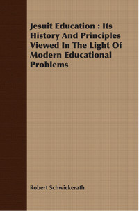 Imagen de portada: Jesuit Education : Its History And Principles Viewed In The Light Of Modern Educational Problems 9781408682098