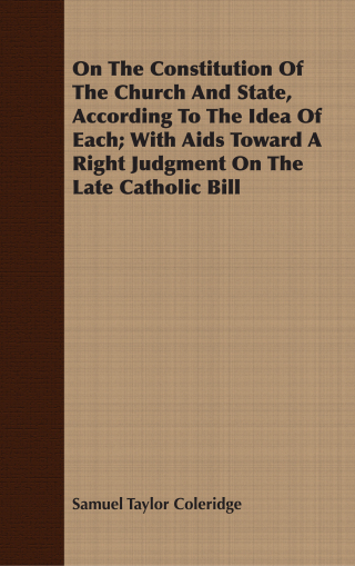 Imagen de portada: On The Constitution Of The Church And State, According To The Idea Of Each; With Aids Toward A Right Judgment On The Late Catholic Bill 9781408647493